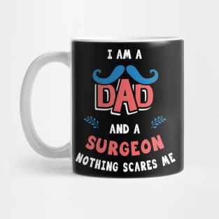 I'm A Dad And A Surgeon Nothing Scares Me Mug